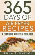 Air Fryer: 365 Days Of Air Fryer Recipes: A Complete Air Fryer Cookbook