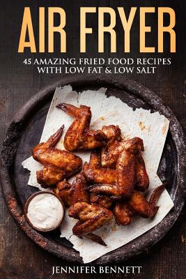 Air Fryer Cookbook: 45 Amazingly Delicious And Quick Healthy Recipes With Pictures - Bennett, Melissa