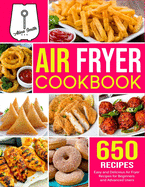 Air Fryer Cookbook: 650 Easy and Delicious Air Fryer Recipes for Beginners and Advanced Users