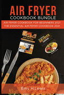 Air Fryer Cookbook Bundle: Air Fryer Cookbook for Beginners 2021 and the Essential Air Fryer Cookbook 2021