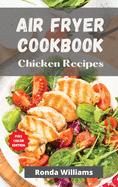 Air Fryer Cookbook Chicken Recipes: Air Fryer Chicken Recipes with Low Salt, Low Fat and Less Oil. The Healthier Way to Enjoy Deep-Fried Flavours