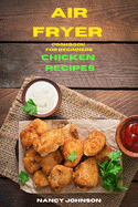 Air Fryer Cookbook Chicken Recipes: Quick, Easy and Tasty Recipes for Smart People on a Budget