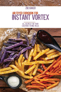 Air Fryer Cookbook For Instant Vortex: 50+ Recipes For Your Everyday Frying Meals