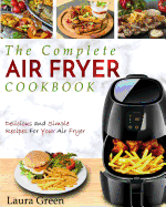 Air Fryer Cookbook: The Complete Air Fryer Cookbook - Delicious and Simple Recipes for Your Air Fryer