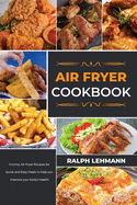 Air Fryer Cookbook: Yummy Air-Fryer Recipes For Quick And Easy Meals To Help You Improve Your Body's Health