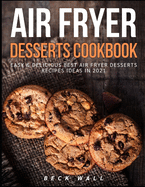 Air Fryer Desserts Cookbook: Easy & Delicious Best Air Fryer Desserts Recipes ideas in 2021