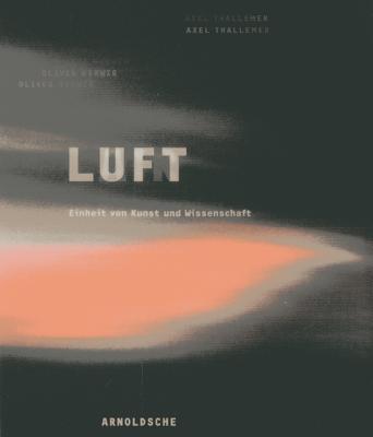 Air Luft: Unity of Art and Science - Herwig, Oliver, and Thallemer, Axel