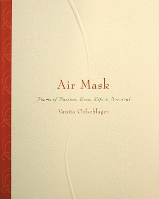 Air Mask: Poems of Passion, Love, Life & Survival - Oelschlager, Vanita