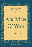 Air Men O' War (Classic Reprint)