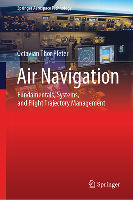 Air Navigation: Fundamentals, Systems, and Flight Trajectory Management - Pleter, Octavian Thor