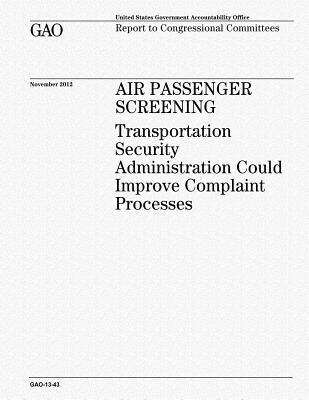 Air Passenger Screening: Transportation Security Administration Could Improve Complaint Processes - Office, U S Government Accountability