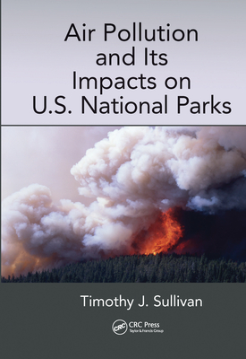Air Pollution and Its Impacts on U.S. National Parks - Sullivan, Timothy J.