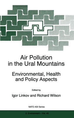 Air Pollution in the Ural Mountains: Environmental, Health and Policy Aspects - Linkov, Igor (Editor), and Wilson, Richard (Editor), and Wilson, R, M.S (Editor)