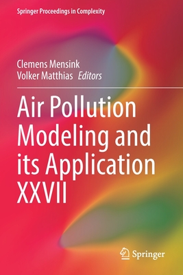 Air Pollution Modeling and Its Application XXVII - Mensink, Clemens (Editor), and Matthias, Volker (Editor)