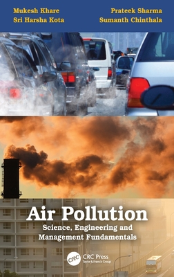 Air Pollution: Science, Engineering and Management Fundamentals: Science, Engineering and Management Fundamentals - Khare, Mukesh, and Sharma, Prateek, and Kota, Sri Harsha