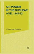Air Power in the Nuclear Age, 1945-82: Theory and Practice
