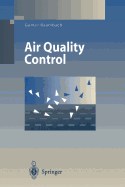 Air Quality Control: Formation and Sources, Dispersion, Characteristics and Impact of Air Pollutants -- Measuring Methods, Techniques for Reduction of Emissions and Regulations for Air Quality Control