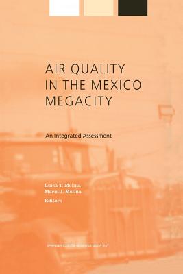 Air Quality in the Mexico Megacity: An Integrated Assessment - Molina, L (Editor)