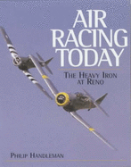 Air Racing Today: The Heavy Iron at Reno - Handleman, Philip