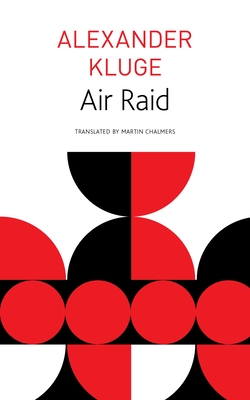 Air Raid - Kluge, Alexander, and Chalmers, Martin (Translated by), and Sebald, W G (Afterword by)