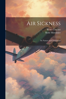 Air Sickness: Its Nature and Treatment - Cruchet, Ren, and Moulinier, Ren