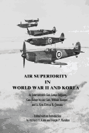 Air Superiority in World War II and Korea: An Interview with Gen. James Ferguson, Gen. Robert M. Lee, Gen. William Momyer, and Lt. Gen. Elwood R. Quesada