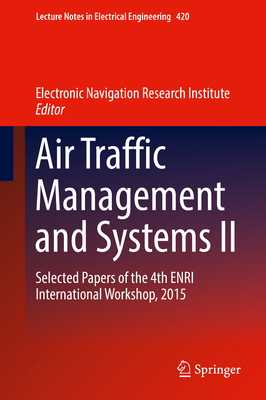 Air Traffic Management and Systems II: Selected Papers of the 4th ENRI International Workshop, 2015 - Electronic Navigation Research Institute (Editor), and Ozeki, Shigeru