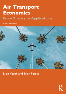 Air Transport Economics: From Theory to Applications - Vasigh, Bijan, and Pearce, Brian