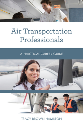 Air Transportation Professionals: A Practical Career Guide - Hamilton, Tracy Brown