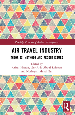 Air Travel Industry: Theories, Methods and Recent Issues - Hassan, Azizul (Editor), and Abdul Rahman, Nor Aida (Editor), and Mohd Nur, Nurhayati (Editor)