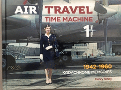 Air Travel: Time Machine: Volume 1 1942 - 1960. Kodachrome Memories