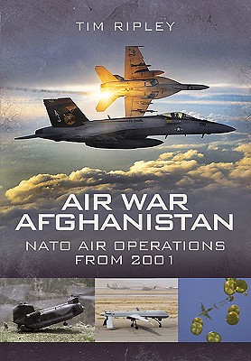 Air War Afghanistan: Nato Air Operations from 2001 - Ripley, Tim
