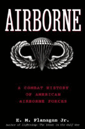 Airborne: A Combat History of American Airborne Forces - Flanagan, E M