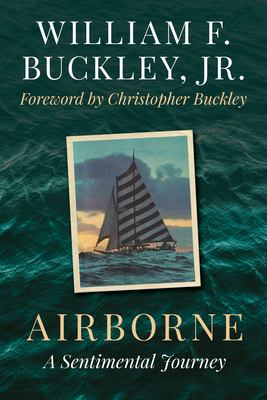 Airborne: A Sentimental Journey - Buckley, William F, and Buckley, Christopher (Foreword by)