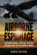 Airborne Espionage: International Special Duties Operations in the World Wars