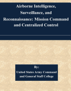 Airborne Intelligence, Surveillance, and Reconnaissance: Mission Command and Centralized Control