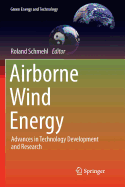 Airborne Wind Energy: Advances in Technology Development and Research