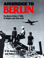 Airbridge to Berlin: The Berlin Crisis of 1948, Its Origins and Aftermath