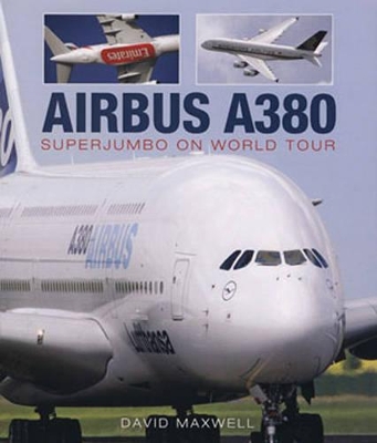 Airbus A380: Superjumbo on World Tour - Maxwell, David
