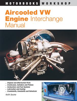 Aircooled VW Engine Interchange Manual: The User's Guide to Original and Aftermarket Parts... - Seume, Keith