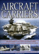 Aircraft Carriers: An Illustrated History of Aircraft Carriers of the World, from Zeppelin and Seaplane Carriers to Vertical/Short Take-Off and Landing Jet Decks and Nuclear Carriers. Featuring Over 170 Aircraft Carriers with 500 Identification...