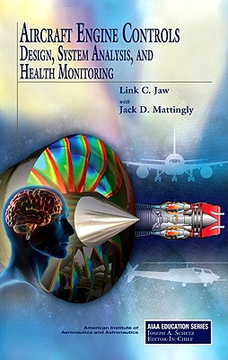 Aircraft Engine Controls: Design, System Analysis, and Health Monitoring - Jaw, Link C, and Mattingly, Jack D