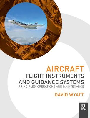 Aircraft Flight Instruments and Guidance Systems: Principles, Operations and Maintenance - Wyatt, David