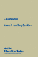 Aircraft Handling Qualities - Hodgkinson, John, MS, and J Hodgkinson, The Boeing Company, and John Hodgkinson