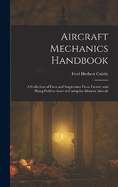 Aircraft Mechanics Handbook: A Collection of Facts and Suggestions From Factory and Flying Field to Assist in Caring for Modern Aircraft