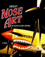 Aircraft Nose Art: 80 Years of Aviation Artwork