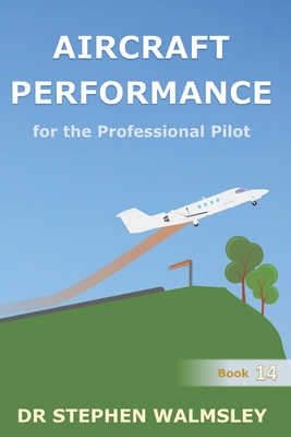 Aircraft Performance for the Professional Pilot - Walmsley, Stephen