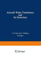Aircraft Wake Turbulence and its Detection: Proceedings of a Symposium on Aircraft Wake Turbulence Held in Seattle, Washington, September 1-3, 1970. Sponsored Jointly by the Flight Sciences Laboratory, Boeing Scientific Research Laboratories and the...