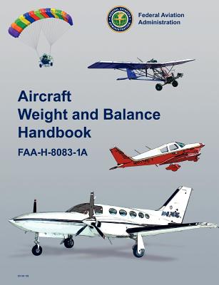 Aircraft Weight and Balance Handbook: FAA-H-8083-1a - Federal Aviation Administration, and U S Department of Transportation, and Flight Standards Service