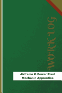 Airframe & Power Plant Mechanic Apprentice Work Log: Work Journal, Work Diary, Log - 120 Pages, 6 X 9 Inches